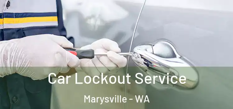 Car Lockout Service Marysville - WA