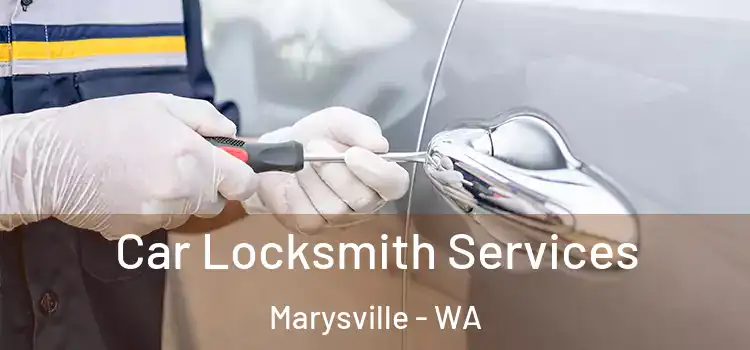 Car Locksmith Services Marysville - WA