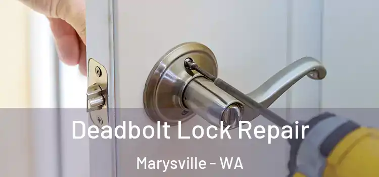 Deadbolt Lock Repair Marysville - WA