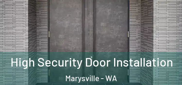 High Security Door Installation Marysville - WA